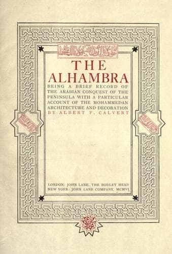 The Alhambra: being a brief record of the Arabian conquest of the Peninsula with a particular account of the Mohammedan architecture and decoration