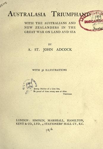 Australasia Triumphant!: With the Australians and New Zealanders in the Great War on Land and Sea