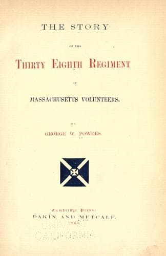The story of the Thirty Eighth regiment of Massachusetts volunteers