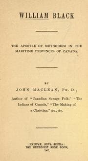 William Black: The Apostle of Methodism in the Maritime Provinces of Canada
