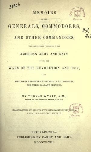 Memoirs of the Generals, Commodores and other Commanders, who distinguished themselves in the American army and navy during the wars of the Revolution and 1812, and who were presented with medals by Congress for their gallant services