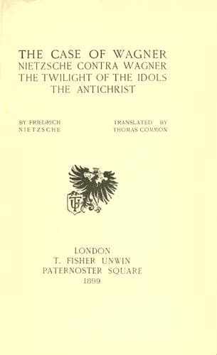 The Case of Wagner, Nietzsche Contra Wagner, and Selected Aphorisms.
