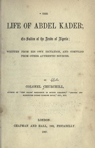 The life of Abdel Kader, ex-sultan of the Arabs of Algeria
