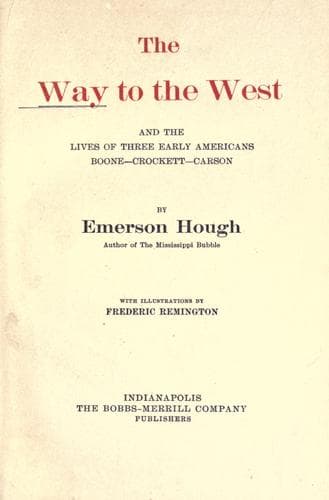 The Way to the West, and the Lives of Three Early Americans: Boone—Crockett—Carson