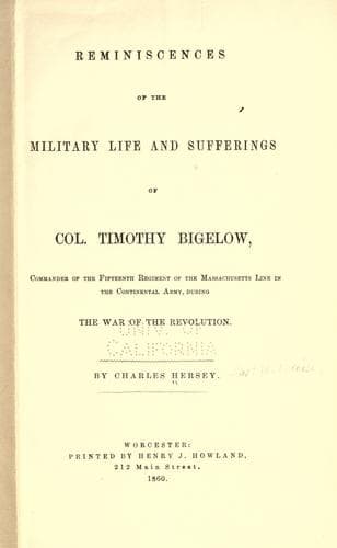 Reminiscences of the Military Life and Sufferings of Col. Timothy Bigelow, Commander of the Fifteenth Regiment of the Massachusetts Line in the Continental Army, during the War of the Revolution