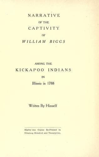 Narrative of the Captivity of William Biggs among the Kickapoo Indians in Illinois in 1788