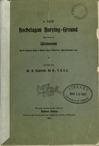 A New Hochelagan Burying-ground Discovered at Westmount on the Western Spur of Mount Royal, Montreal, July-September, 1898