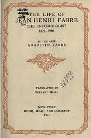The life of Jean Henri Fabre, the entomologist, 1823-1910