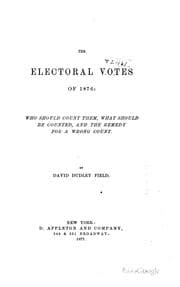 The Electoral Votes of 1876: Who Should Count Them, What Should Be Counted, and the Remedy for a Wrong Count