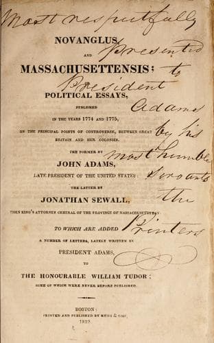 Novanglus, and Massachusettensis: or, Political Essays, Published in the Years 1774 and 1775, on the Principal Points of Controversy, between Great Britain and Her Colonies