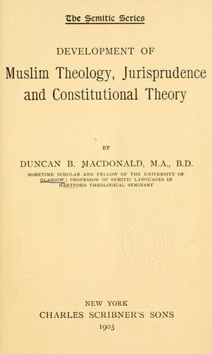 Development of Muslim Theology, Jurisprudence, and Constitutional Theory