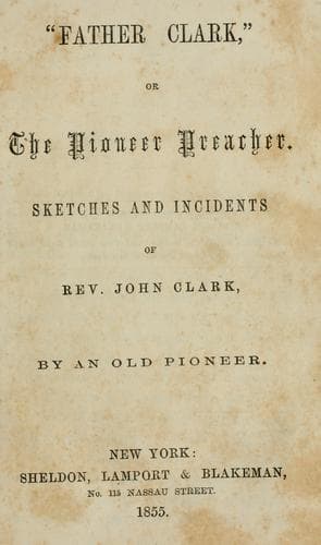 "Father Clark," or The Pioneer Preacher