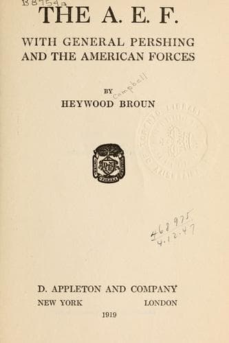 The A. E. F.: With General Pershing and the American Forces