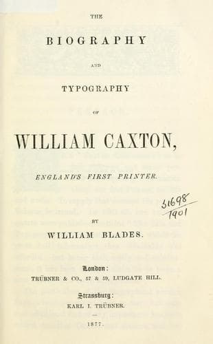 The biography and typography of William Caxton, England's first printer