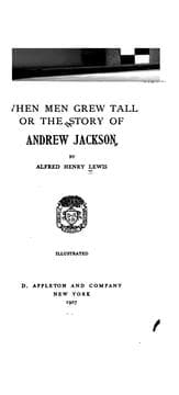 When Men Grew Tall, or The Story of Andrew Jackson