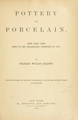 Pottery and Porcelain, from early times down to the Philadelphia exhibition of 1876