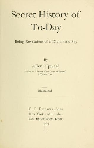 Secret History of To-day: Being Revelations of a Diplomatic Spy