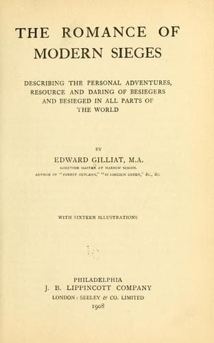 The Romance of Modern Sieges: Describing the personal adventures, resource and daring of besiegers and beseiged in all parts of the world