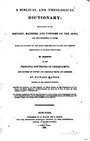 A Biblical and Theological Dictionary: explanatory of the history, manners, and customs of the Jews, and neighbouring nations