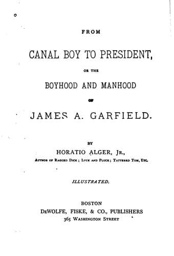 From Canal Boy to President; Or, the Boyhood and Manhood of James A. Garfield
