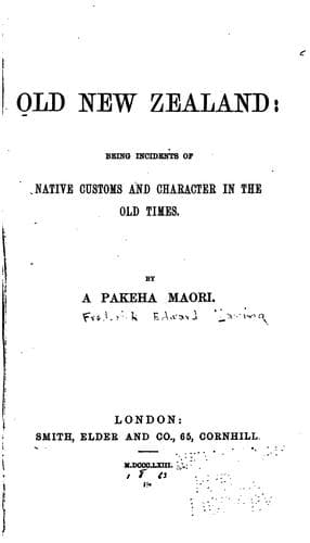 Old New Zealand: Being Incidents of Native Customs and Character in the Old Times