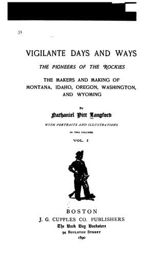Vigilante Days and Ways: The pioneers of the Rockies; the makers and making of Montana and Idaho