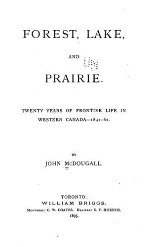 Forest, Lake and Prairie: Twenty Years of Frontier Life in Western Canada—1842-62