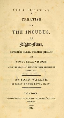 A Treatise on the Incubus, or Night-Mare, Disturbed Sleep, Terrific Dreams and Nocturnal Visions