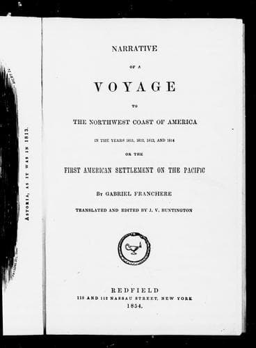 Narrative of a Voyage to the Northwest Coast of America in the years 1811, 1812, 1813, and 1814 or the First American Settlement on the Pacific