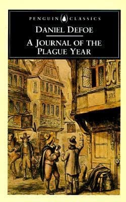 A Journal of the Plague Year: Being Observations or Memorials of the Most Remarkable Occurrences, as Well Public as Private, Which Happened in London During the Last Great Visitation in 1665. Written by a Citizen Who Continued All the While in London