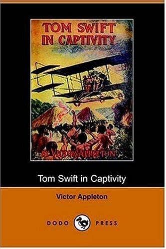 Tom Swift in Captivity, Or, A Daring Escape By Airship