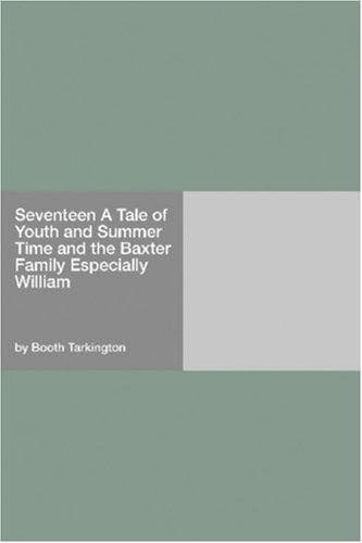 Seventeen: A Tale of Youth and Summer Time and the Baxter Family, Especially William