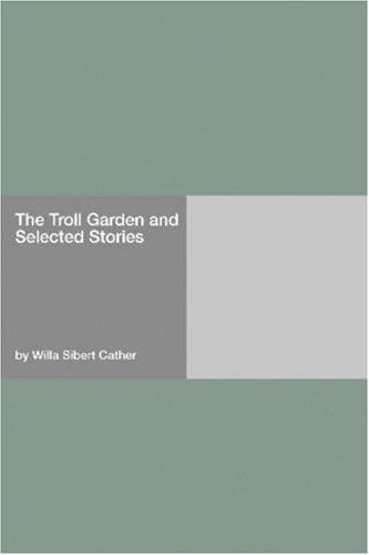The Troll Garden, and Selected Stories