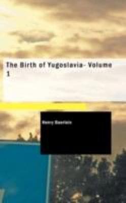 The Birth of Yugoslavia, Volume 1