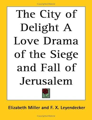 The City of Delight: A Love Drama of the Siege and Fall of Jerusalem