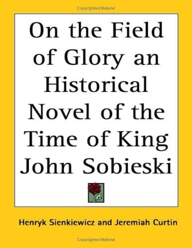 On the Field of Glory: An Historical Novel of the Time of King John Sobieski