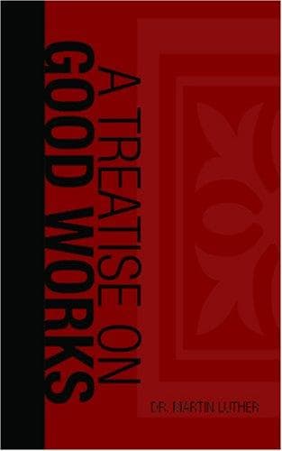 A Treatise on Good Works
