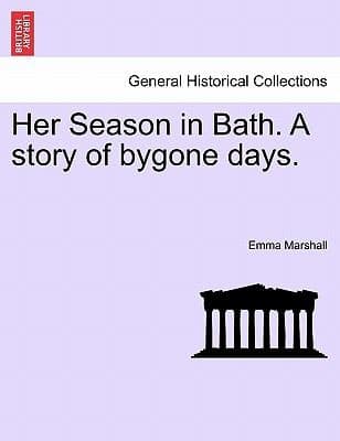 Her Season in Bath: A Story of Bygone Days