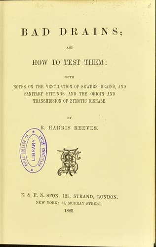 Bad Drains; and How to Test Them: With notes on the ventilation of sewers, drains, and sanitary fittings, and the origin and transmission of zymotic disease