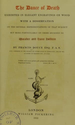 The Dance of Death: Exhibited in Elegant Engravings on Wood with a Dissertation on the Several Representations of that Subject but More Particularly on Those Ascribed to Macaber and Hans Holbein