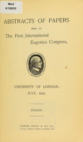 Abstracts of Papers Read at the First International Eugenics Congress: University of London, July, 1912