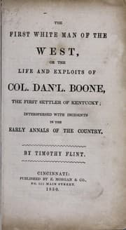 The First White Man of the West: Life and Exploits of Col. Dan'l. Boone, the First Settler of Kentucky;; Interspersed with Incidents in the Early Annals of the Country.