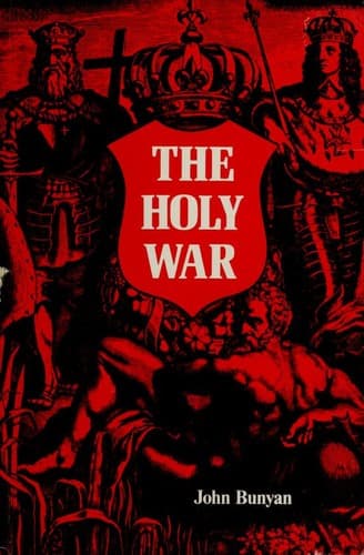The Holy War, Made by King Shaddai Upon Diabolus, for the Regaining of the Metropolis of the World; Or, The Losing and Taking Again of the Town of Mansoul