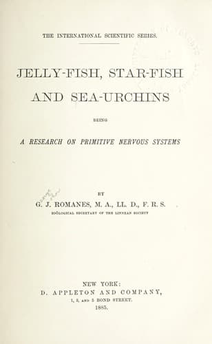 Jelly-Fish, Star-Fish, and Sea-Urchins: Being a Research on Primitive Nervous Systems