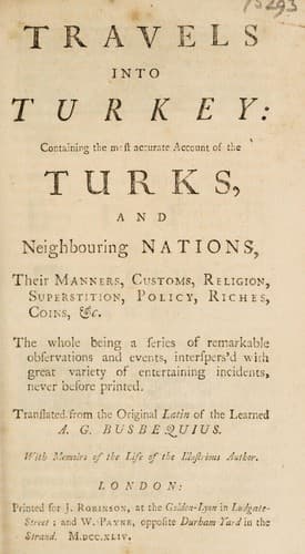 Travels into Turkey: Containing the most accurate account of the Turks, and neighbouring nations, their manners, customs, religion, superstition, policy, riches, coins, &c.