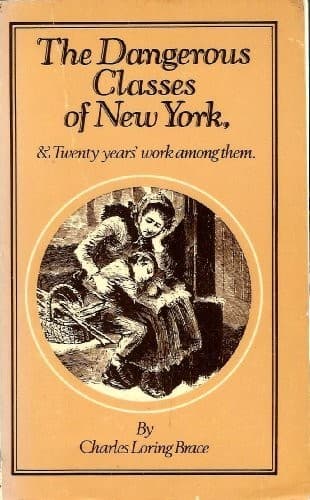 The Dangerous Classes of New York, and Twenty Years' Work Among Them