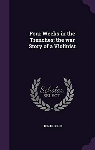 Four Weeks in the Trenches: The War Story of a Violinist