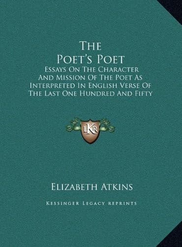 The Poet's Poet : essays on the character and mission of the poet as interpreted in English verse of the last one hundred and fifty years