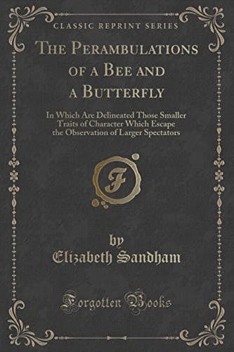 The Perambulations of a Bee and a Butterfly,: In which are delineated those smaller traits of character which escape the observation of larger spectators.
