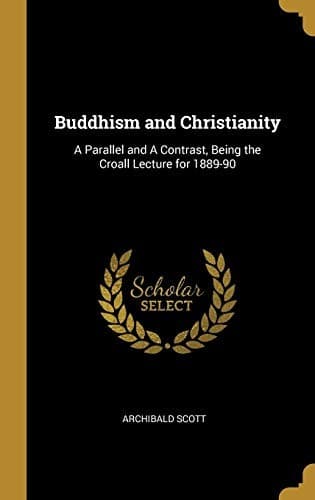 Buddhism and Christianity: A Parallel and a Contrast